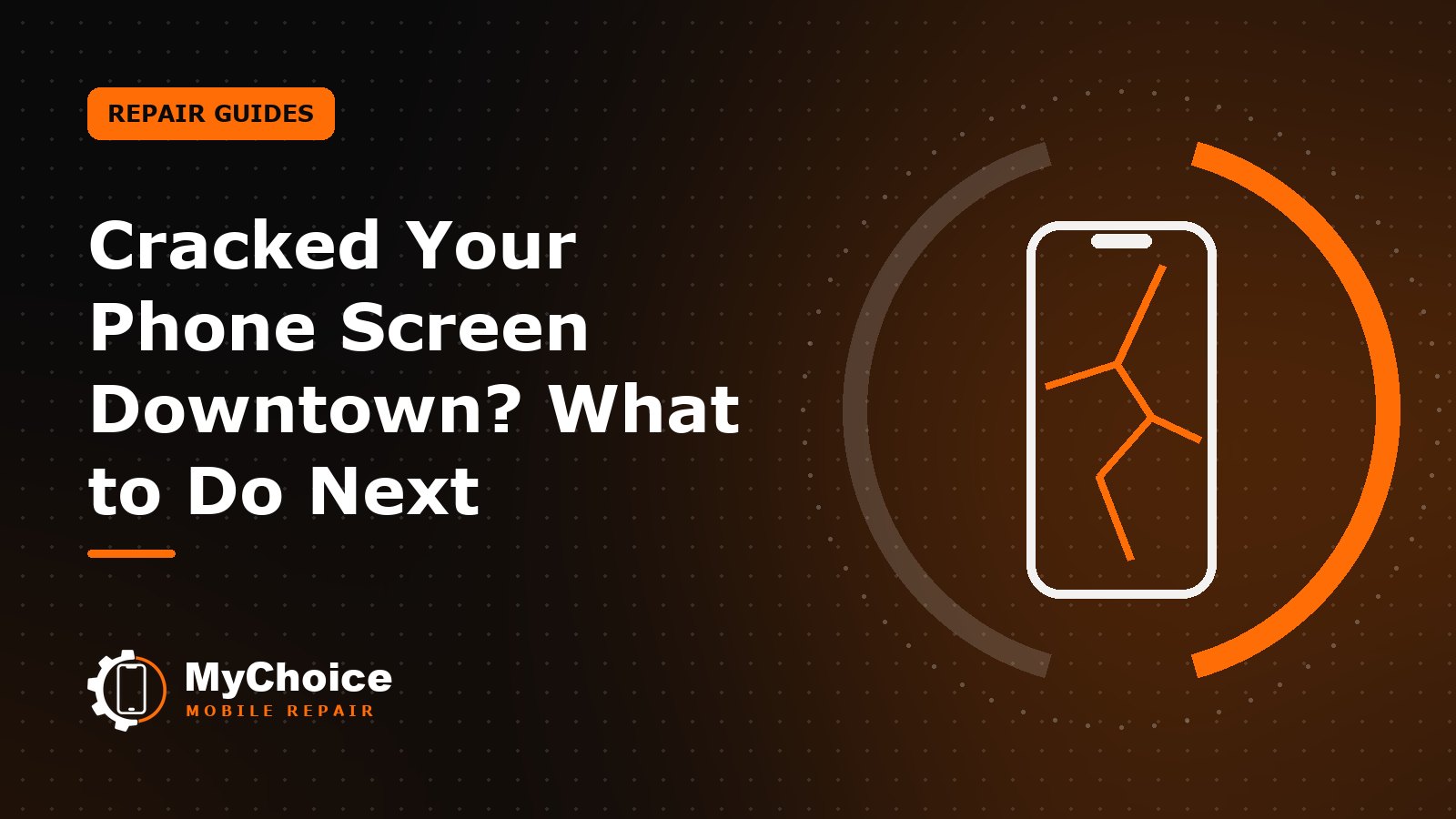 Cracked Your Phone Screen Downtown? What to Do Next